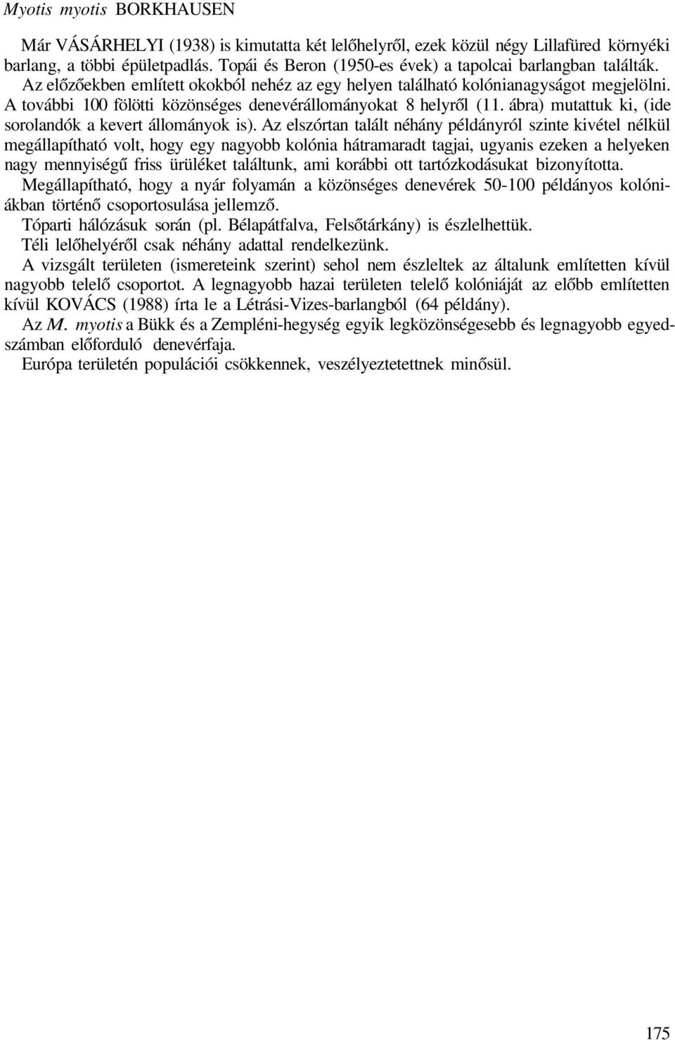 A további 100 fölötti közönséges denevérállományokat 8 helyről (11. ábra) mutattuk ki, (ide sorolandók a kevert állományok is).