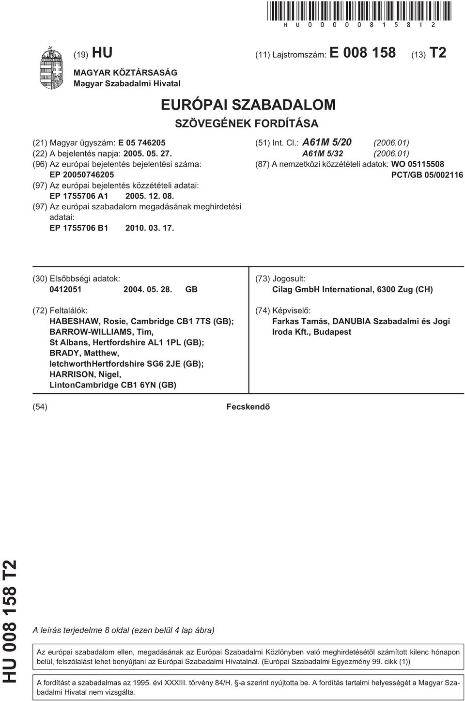 (96) Az európai bejelentés bejelentési száma: EP 20050746205 (97) Az európai bejelentés közzétételi adatai: EP 1755706 A1 2005. 12. 08.