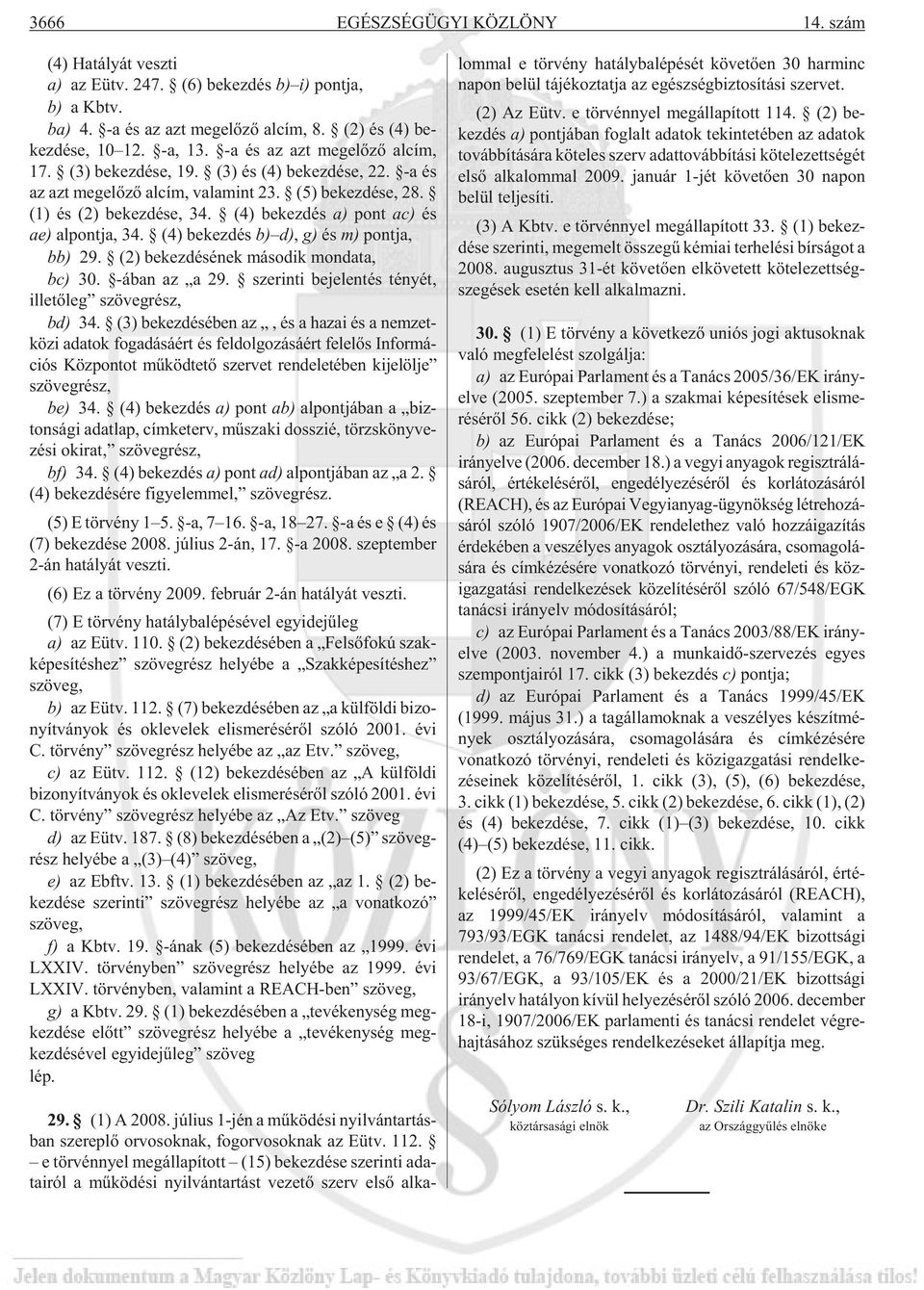 (4) be kez dés a) pont ac) és ae) al pont ja, 34. (4) be kez dés b) d), g) és m) pont ja, bb) 29. (2) be kez dé sé nek má so dik mon da ta, bc) 30. -ában az a 29.