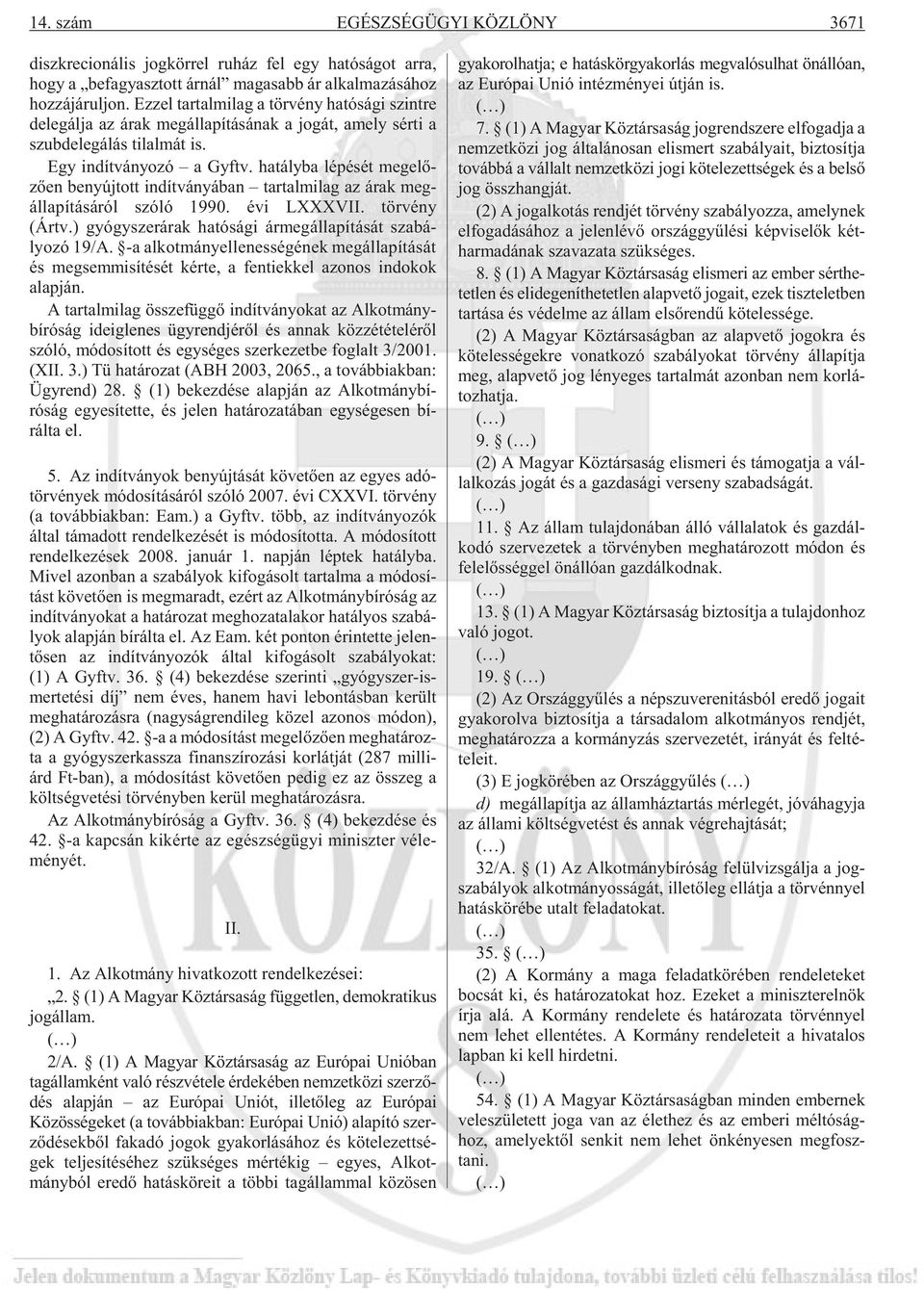 ha tály ba lé pé sét megelõ - zõen be nyúj tott in dít vá nyá ban tar tal mi lag az árak meg - álla pí tá sá ról szó ló 1990. évi LXXXVII. tör vény (Ártv.