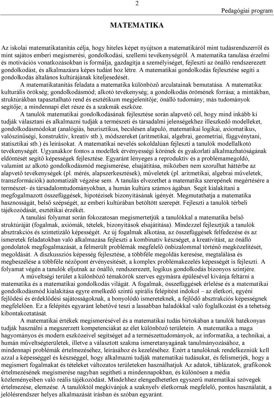 A matematikai gondolkodás fejlesztése segíti a gondolkodás általános kultúrájának kiteljesedését. A matematikatanítás feladata a matematika különböző arculatainak bemutatása.