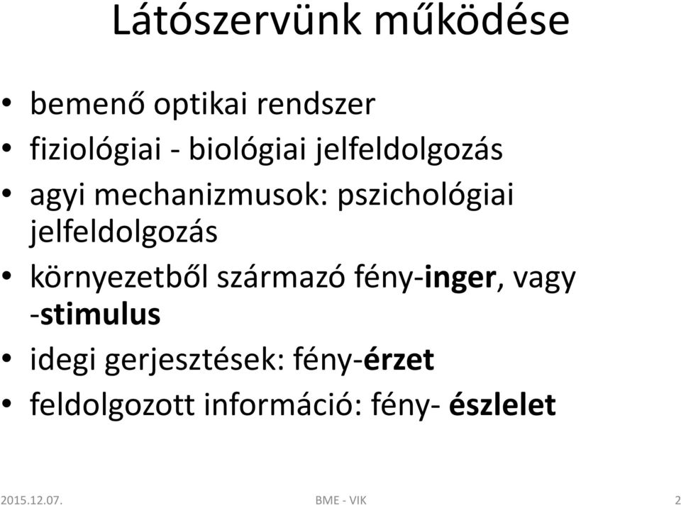 környezetből származó fény-inger, vagy -stimulus idegi gerjesztések: