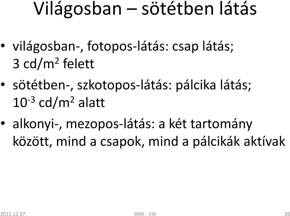 látás; 10-3 cd/m 2 alatt alkonyi-, mezopos-látás: a két