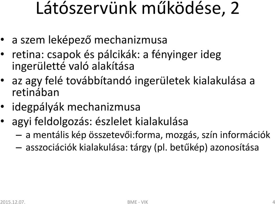 idegpályák mechanizmusa agyi feldolgozás: észlelet kialakulása a mentális kép összetevői:forma,