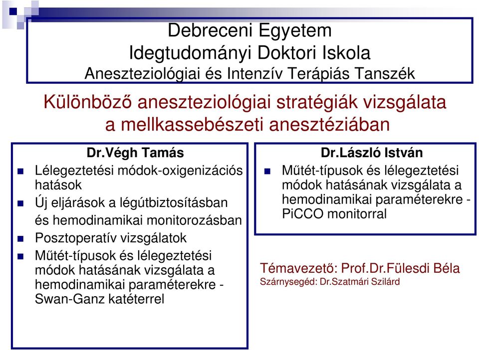 Végh Tamás Lélegeztetési módok-oxigenizációs hatások Új eljárások a légútbiztosításban és hemodinamikai monitorozásban Posztoperatív vizsgálatok