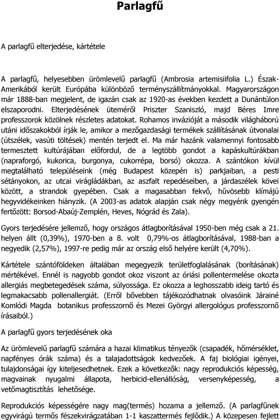 Elterjedésének üteméről Priszter Szaniszló, majd Béres Imre professzorok közölnek részletes adatokat.