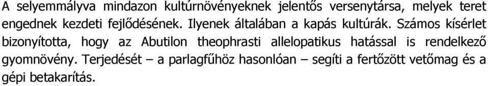 Számos kísérlet bizonyította, hogy az Abutilon theophrasti allelopatikus hatással is