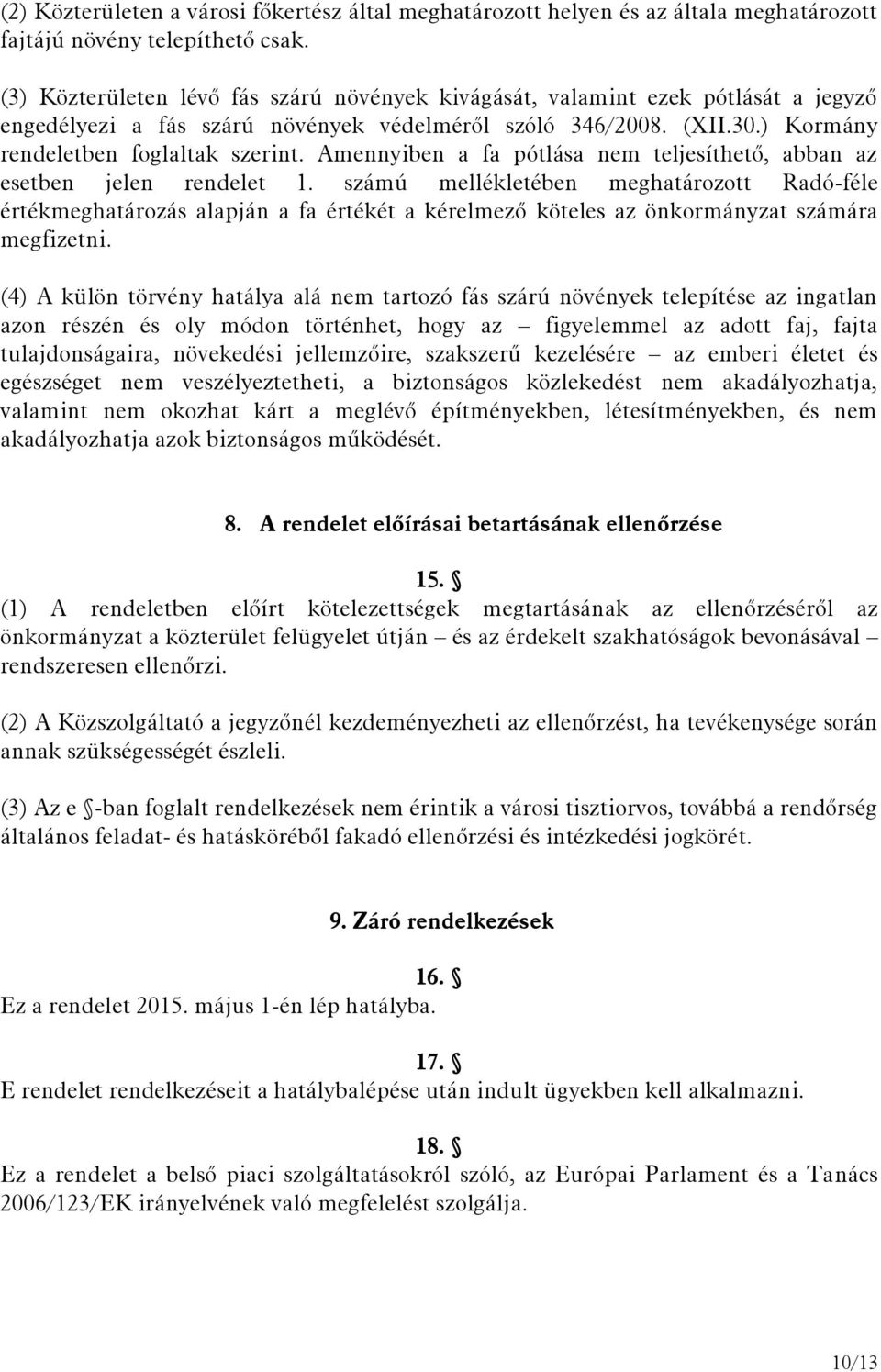 Amennyiben a fa pótlása nem teljesíthető, abban az esetben jelen rendelet 1.