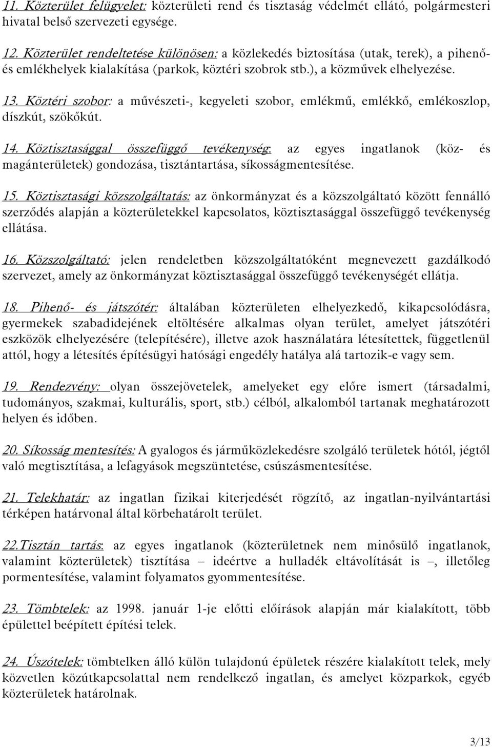 Köztéri szobor: a művészeti-, kegyeleti szobor, emlékmű, emlékkő, emlékoszlop, díszkút, szökőkút. 14.