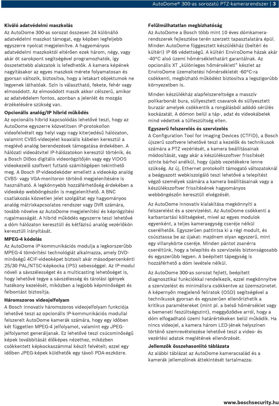 A kamera képének nagyításakor az egyes maszkok mérete folyamatosan és gyorsan változik, biztosítva, hogy a letakart objektumok ne legyenek láthatóak.