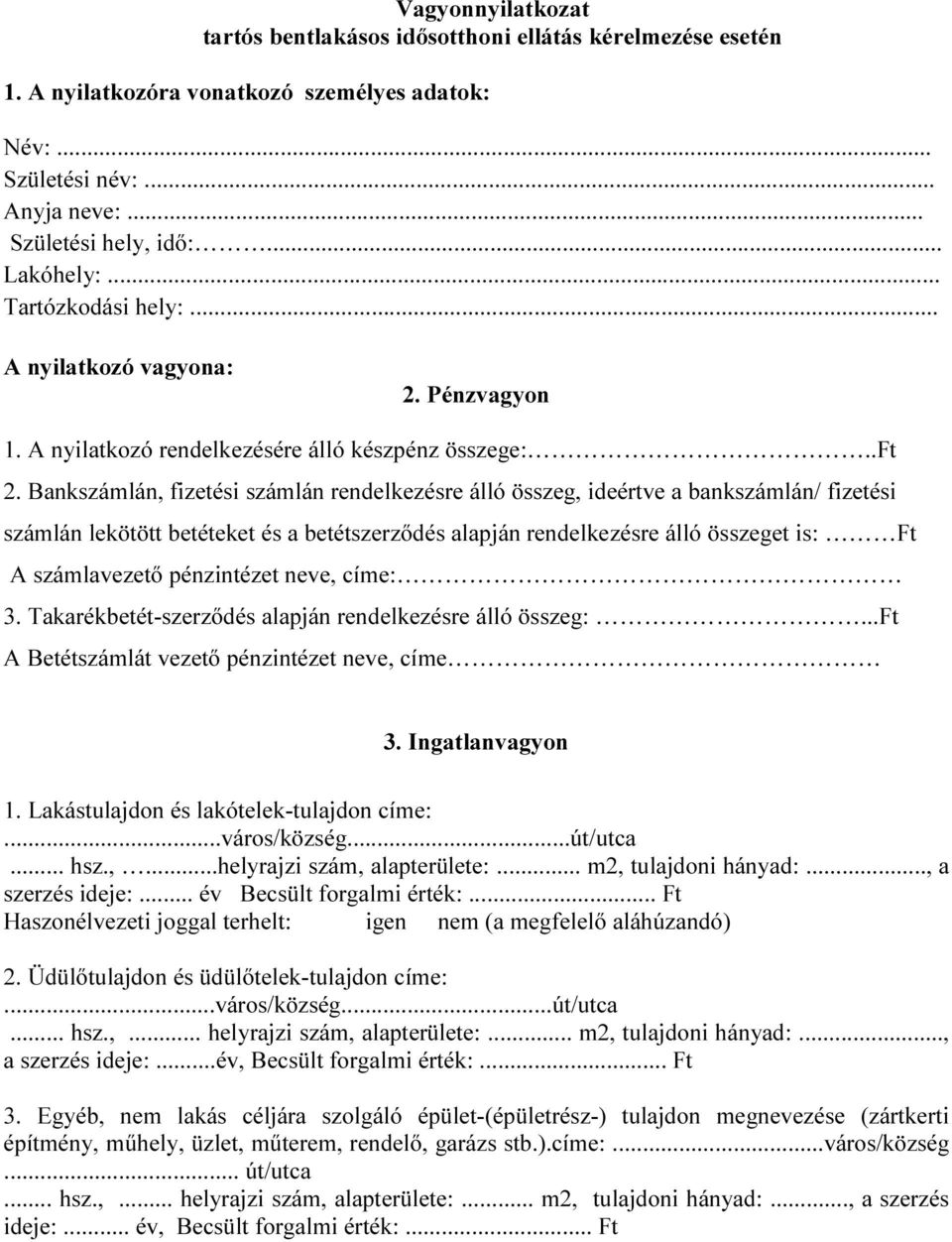 Bankszámlán, fizetési számlán rendelkezésre álló összeg, ideértve a bankszámlán/ fizetési számlán lekötött betéteket és a betétszerződés alapján rendelkezésre álló összeget is: Ft A számlavezető