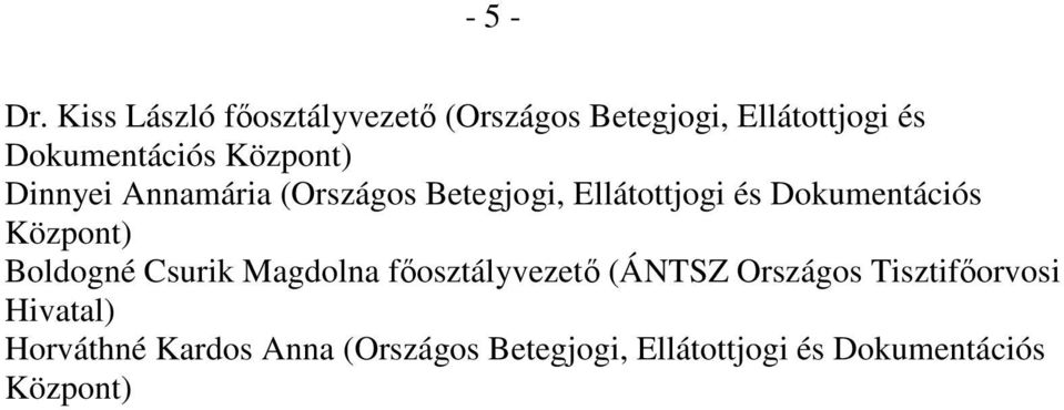 Központ) Dinnyei Annamária (Országos Betegjogi, Ellátottjogi és Dokumentációs