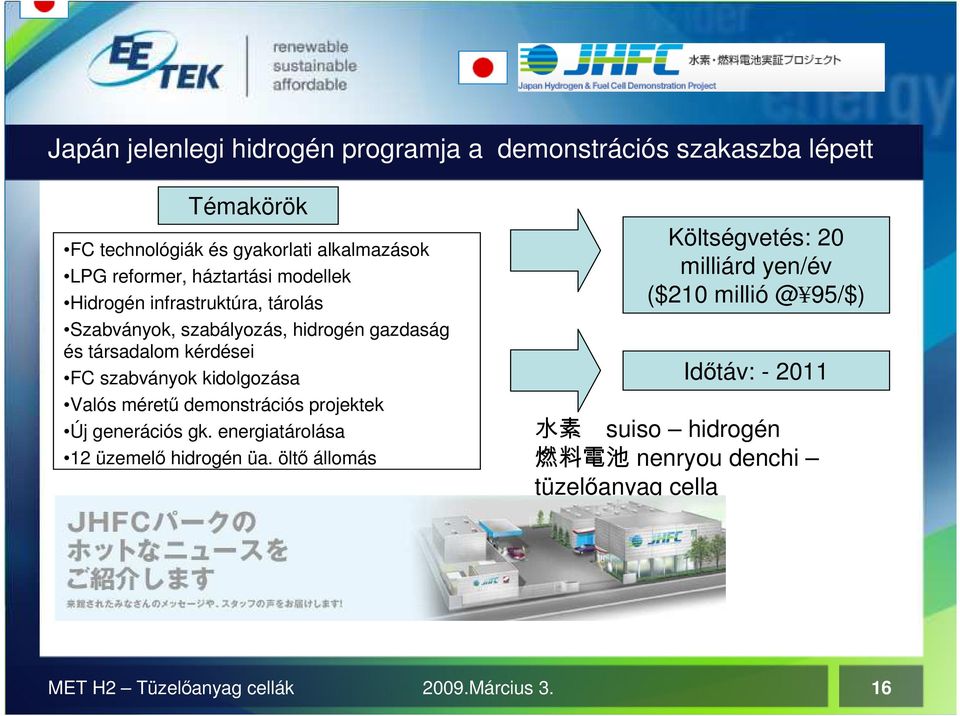 kidolgozása Valós mérető demonstrációs projektek Új generációs gk. energiatárolása 12 üzemelı hidrogén üa.