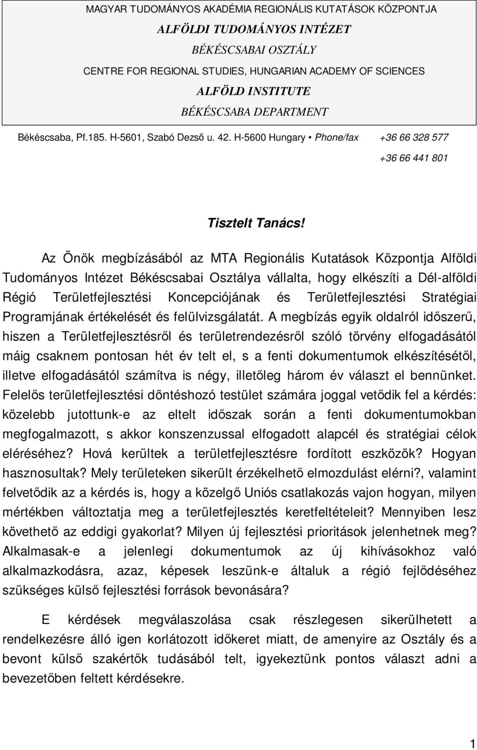 Az Önök megbízásából az MTA Regionális Kutatások Központja Alföldi Tudományos Intézet Békéscsabai Osztálya vállalta, hogy elkészíti a Dél-alföldi Régió Területfejlesztési Koncepciójának és