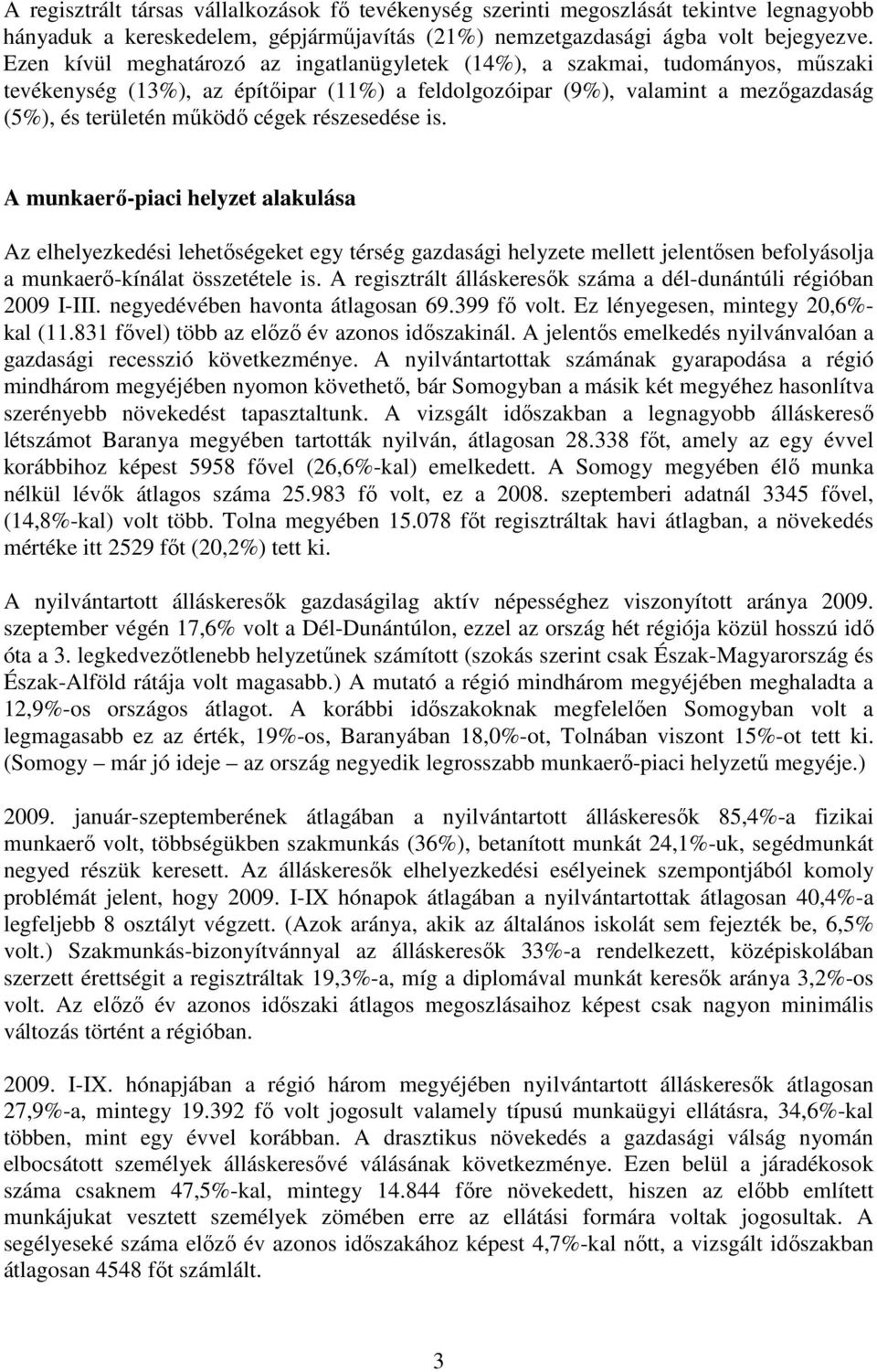 részesedése is. A munkaerı-piaci helyzet alakulása Az elhelyezkedési lehetıségeket egy térség gazdasági helyzete mellett jelentısen befolyásolja a munkaerı-kínálat összetétele is.