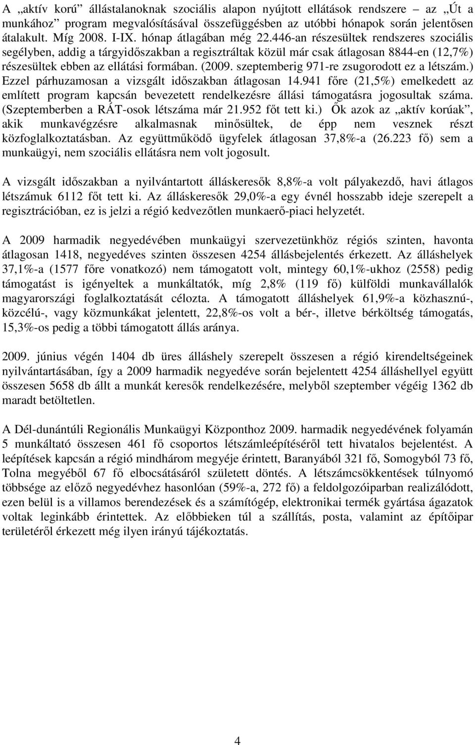 (2009. szeptemberig 971-re zsugorodott ez a létszám.) Ezzel párhuzamosan a vizsgált idıszakban átlagosan 14.