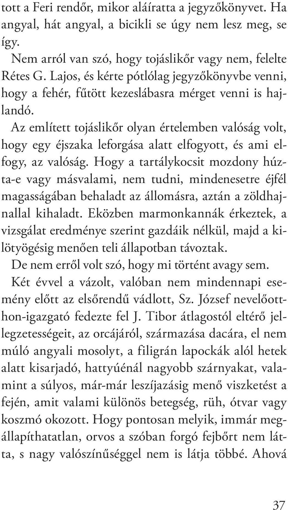 Az említett tojáslikőr olyan értelemben valóság volt, hogy egy éjszaka leforgása alatt elfogyott, és ami elfogy, az valóság.
