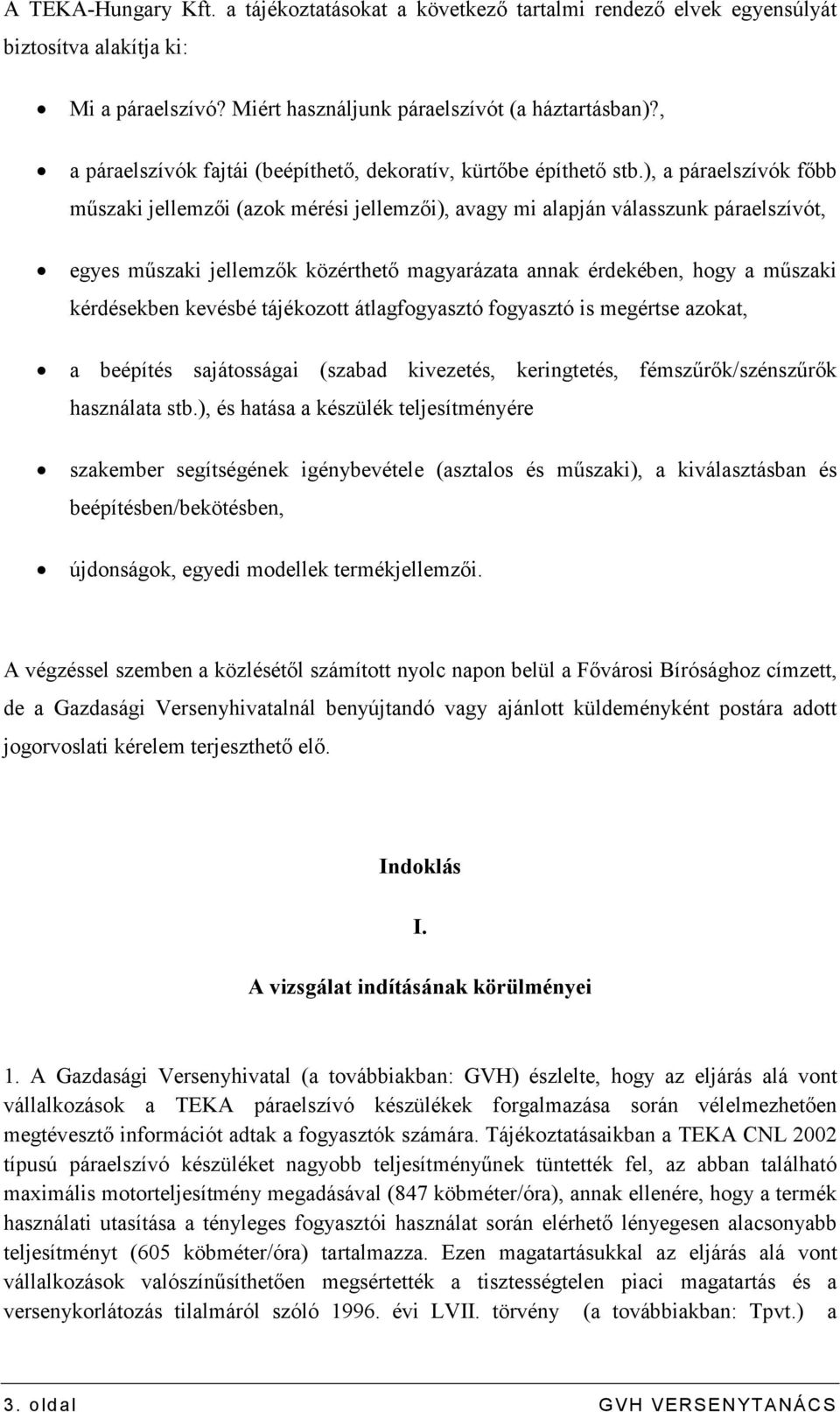 ), a páraelszívók fıbb mőszaki jellemzıi (azok mérési jellemzıi), avagy mi alapján válasszunk páraelszívót, egyes mőszaki jellemzık közérthetı magyarázata annak érdekében, hogy a mőszaki kérdésekben