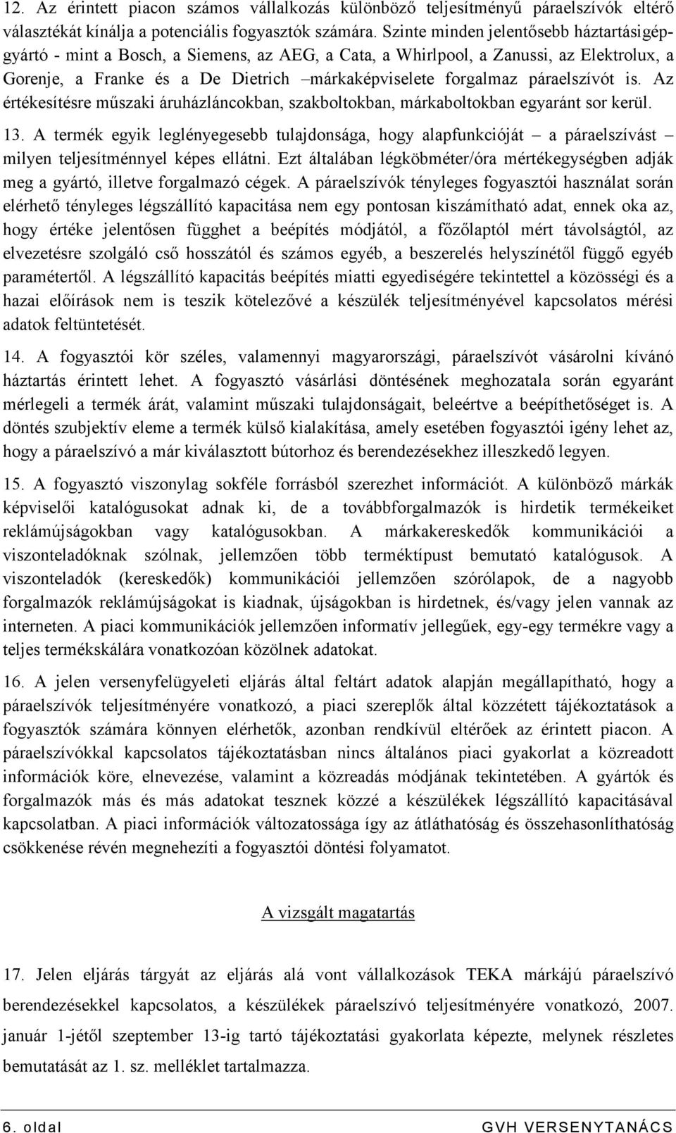 páraelszívót is. Az értékesítésre mőszaki áruházláncokban, szakboltokban, márkaboltokban egyaránt sor kerül. 13.