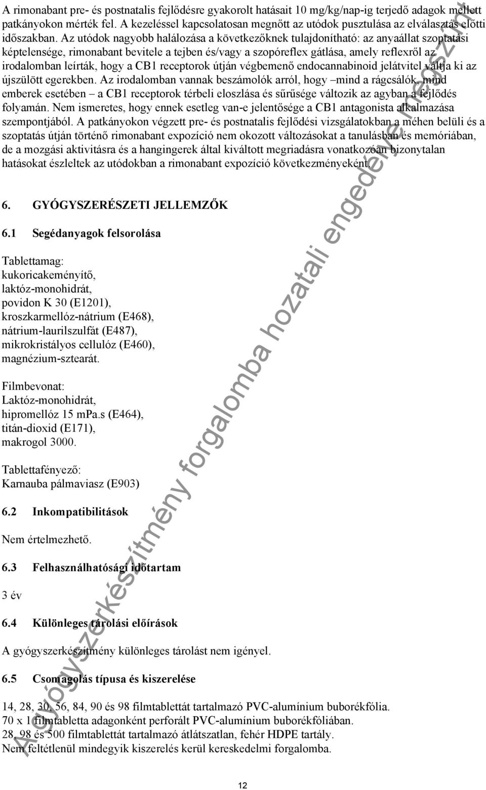 Az utódok nagyobb halálozása a következőknek tulajdonítható: az anyaállat szoptatási képtelensége, rimonabant bevitele a tejben és/vagy a szopóreflex gátlása, amely reflexről az irodalomban leírták,