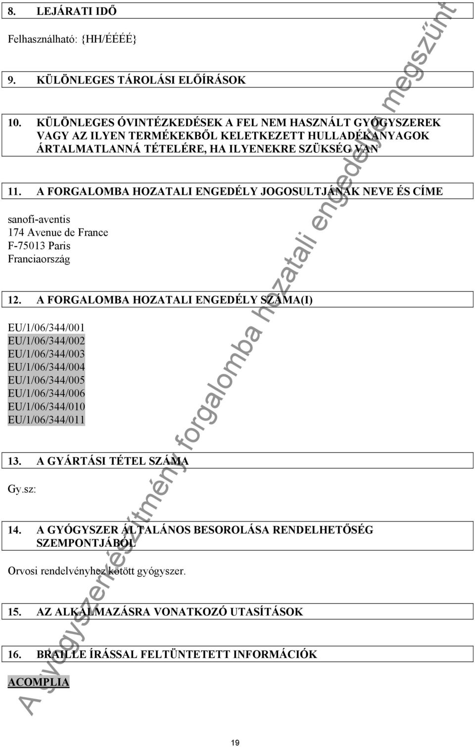 A FORGALOMBA HOZATALI ENGEDÉLY JOGOSULTJÁNAK NEVE ÉS CÍME sanofi-aventis 174 Avenue de France F-75013 Paris Franciaország 12.