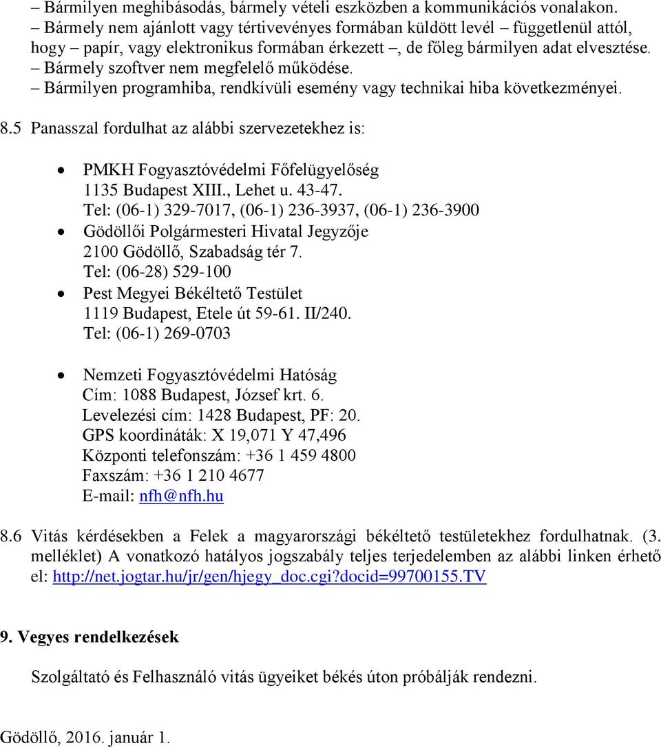 Bármely szoftver nem megfelelő működése. Bármilyen programhiba, rendkívüli esemény vagy technikai hiba következményei. 8.