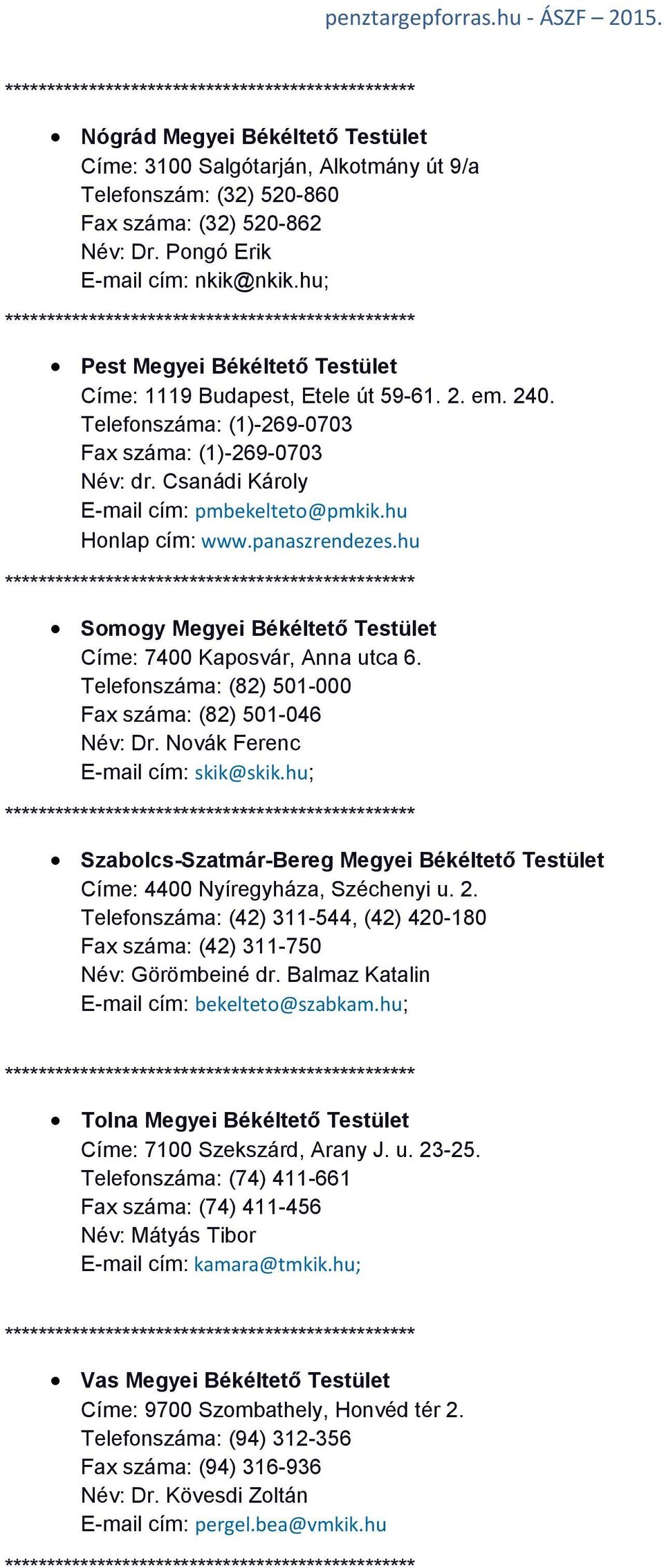 Telefonszáma: (1)-269-0703 Fax száma: (1)-269-0703 Név: dr. Csanádi Károly E-mail cím: pmbekelteto@pmkik.hu Honlap cím: www.panaszrendezes.