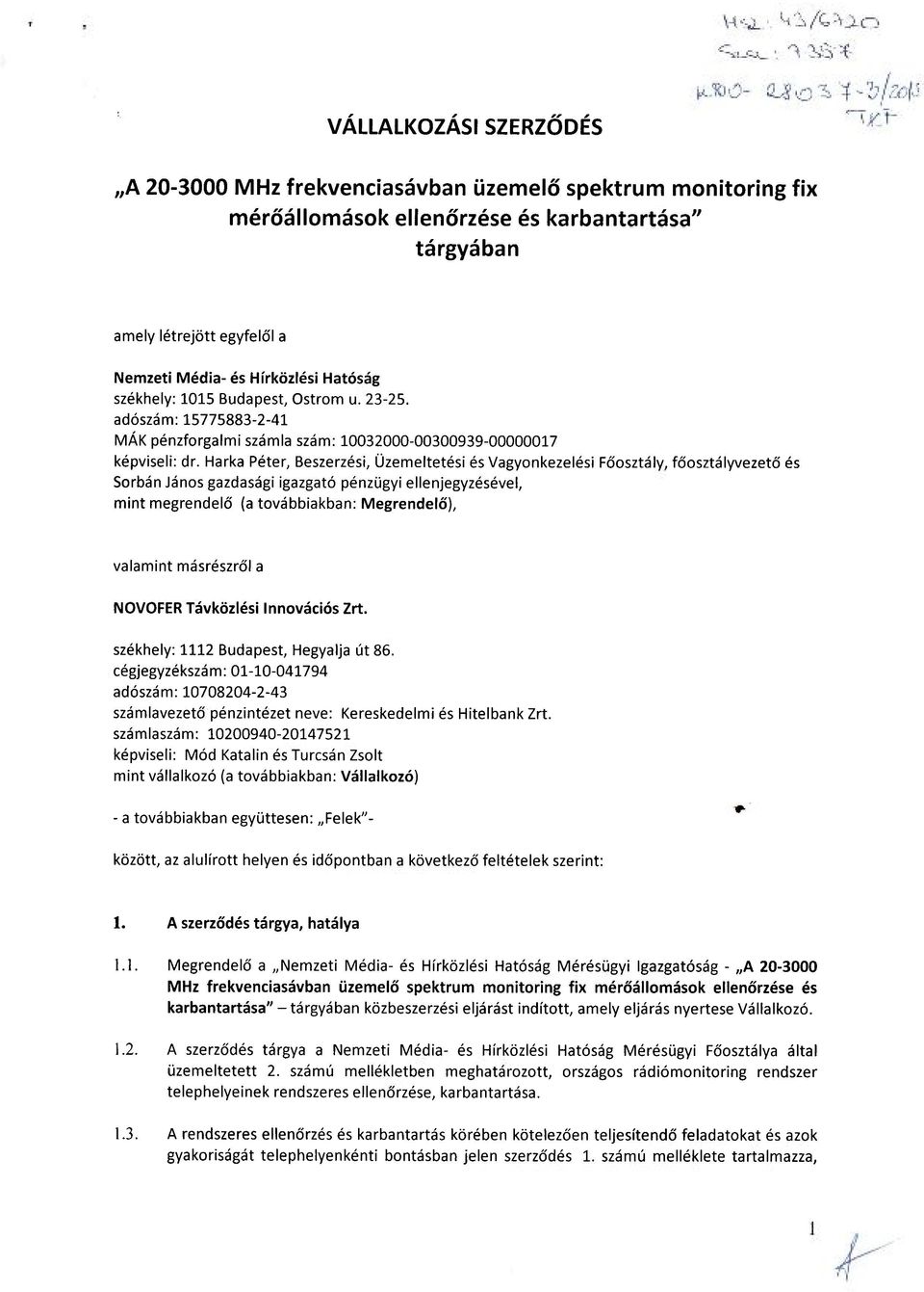 Harka Péter, Beszerzési, Üzemeltetési és Vagyonkezelési Főosztály, főosztályvezető és Sorbán János gazdasági igazgató pénzügyi ellenjegyzésével, mint megrendelő (a továbbiakban: Megrendelő), valamint