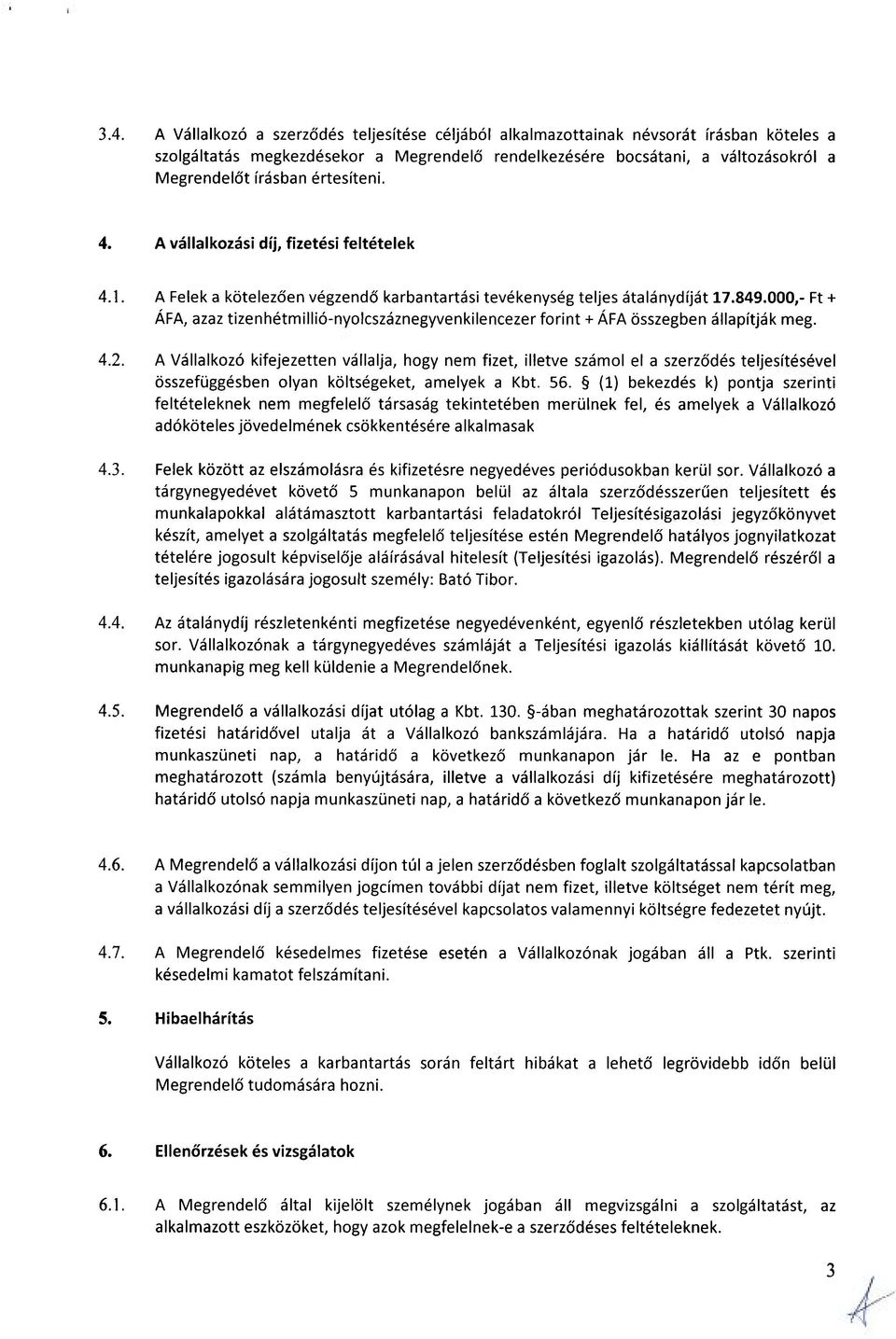 000,- Ft + ÁFA, azaz tizenhétmillió-nyolcszáznegyvenkilencezer forint + ÁFA összegben állapítják meg. 4.2.