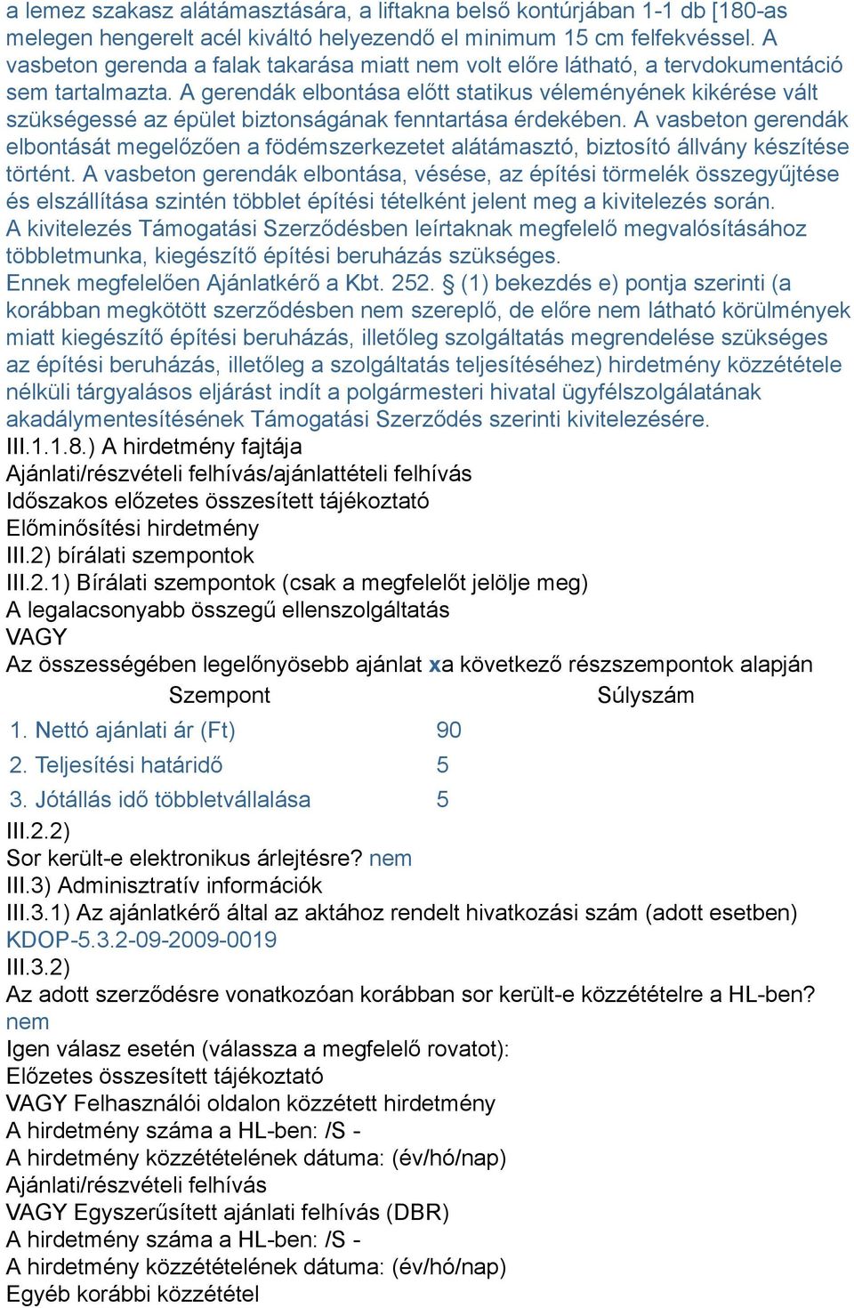 A gerendák elbontása előtt statikus véleményének kikérése vált szükségessé az épület biztonságának fenntartása érdekében.