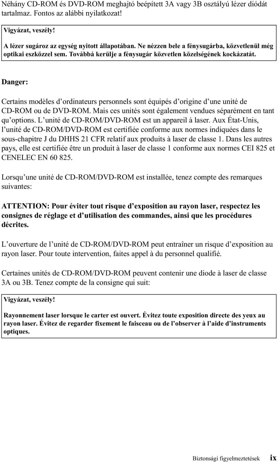 Danger: Certains modèles d ordinateurs personnels sont équipés d origine d une unité de CD-ROM ou de DVD-ROM. Mais ces unités sont également vendues séparément en tant qu options.