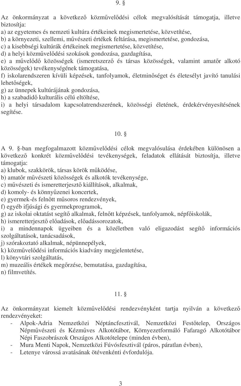 (ismeretszerz és társas közösségek, valamint amatr alkotó közösségek) tevékenységének támogatása, f) iskolarendszeren kívüli képzések, tanfolyamok, életminséget és életesélyt javító tanulási