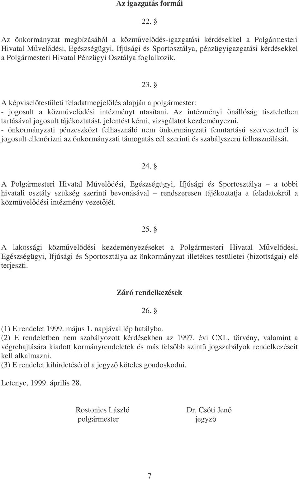 Pénzügyi Osztálya foglalkozik. 23. A képviseltestületi feladatmegjelölés alapján a polgármester: - jogosult a közmveldési intézményt utasítani.