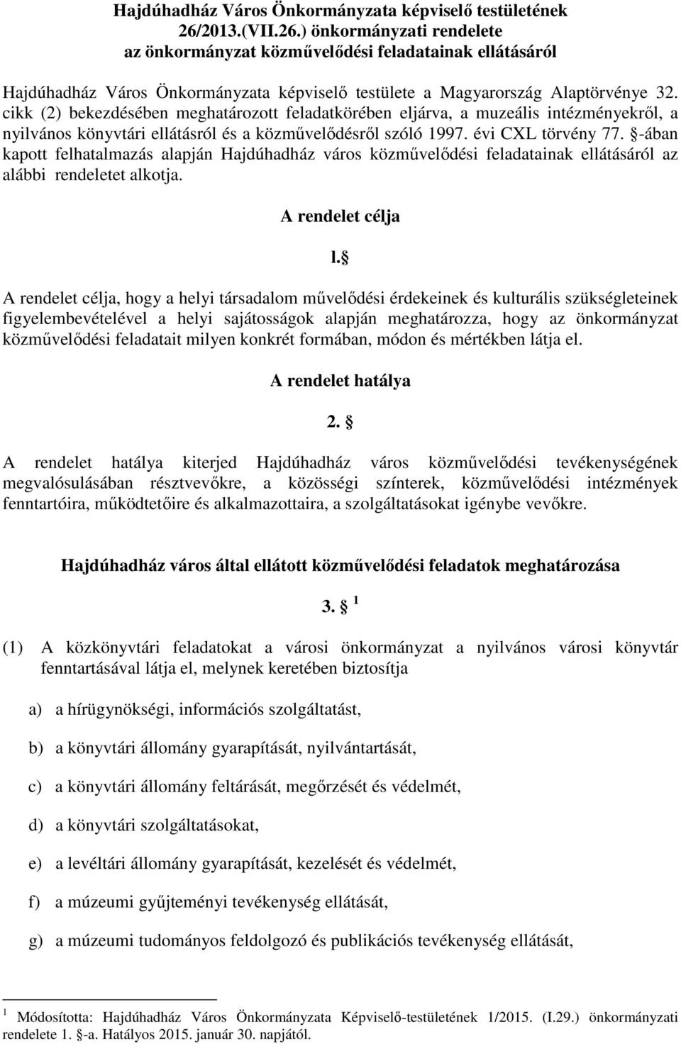 cikk (2) bekezdésében meghatározott feladatkörében eljárva, a muzeális intézményekről, a nyilvános könyvtári ellátásról és a közművelődésről szóló 1997. évi CXL törvény 77.