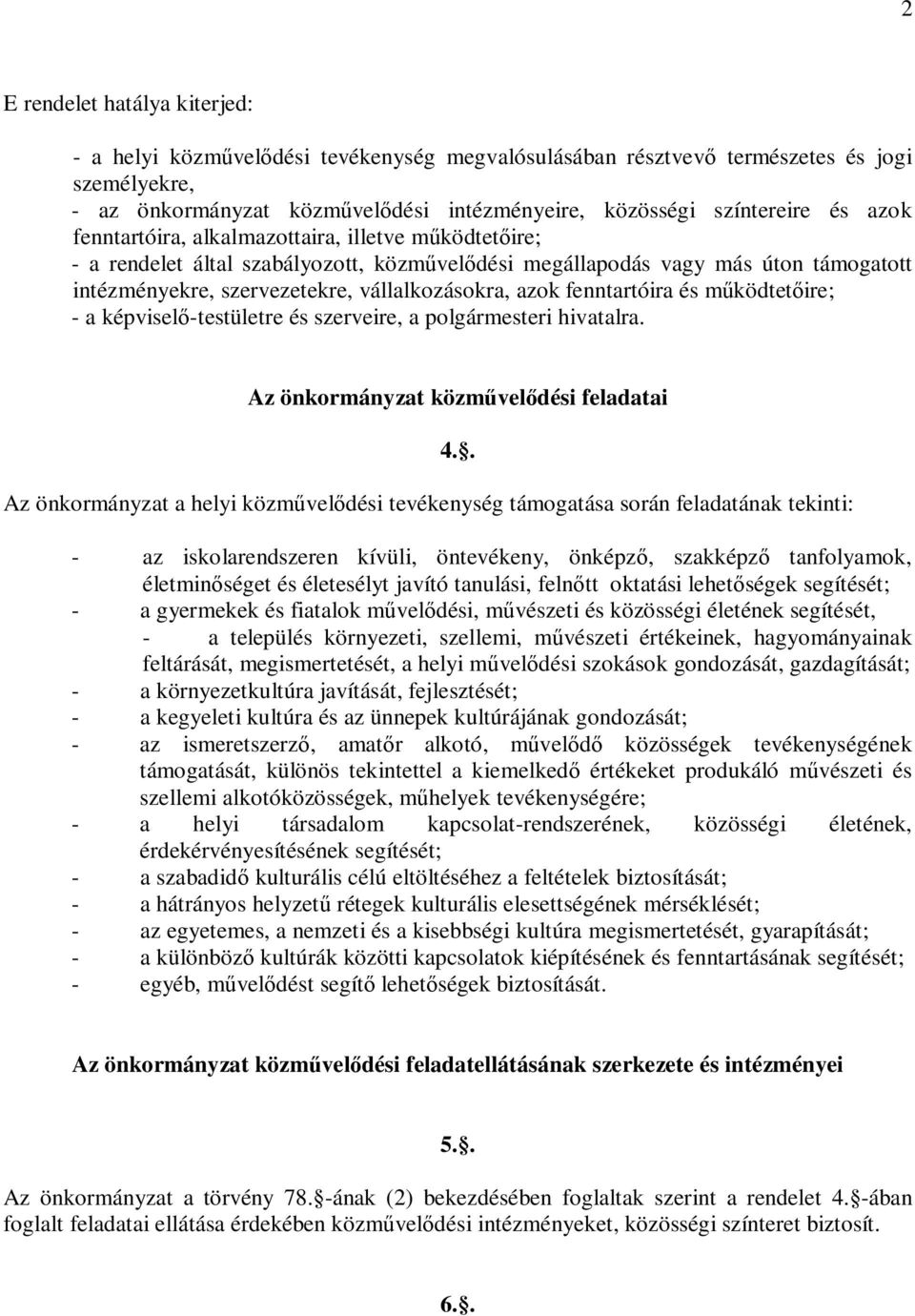 fenntartóira és működtetőire; - a képviselő-testületre és szerveire, a polgármesteri hivatalra.