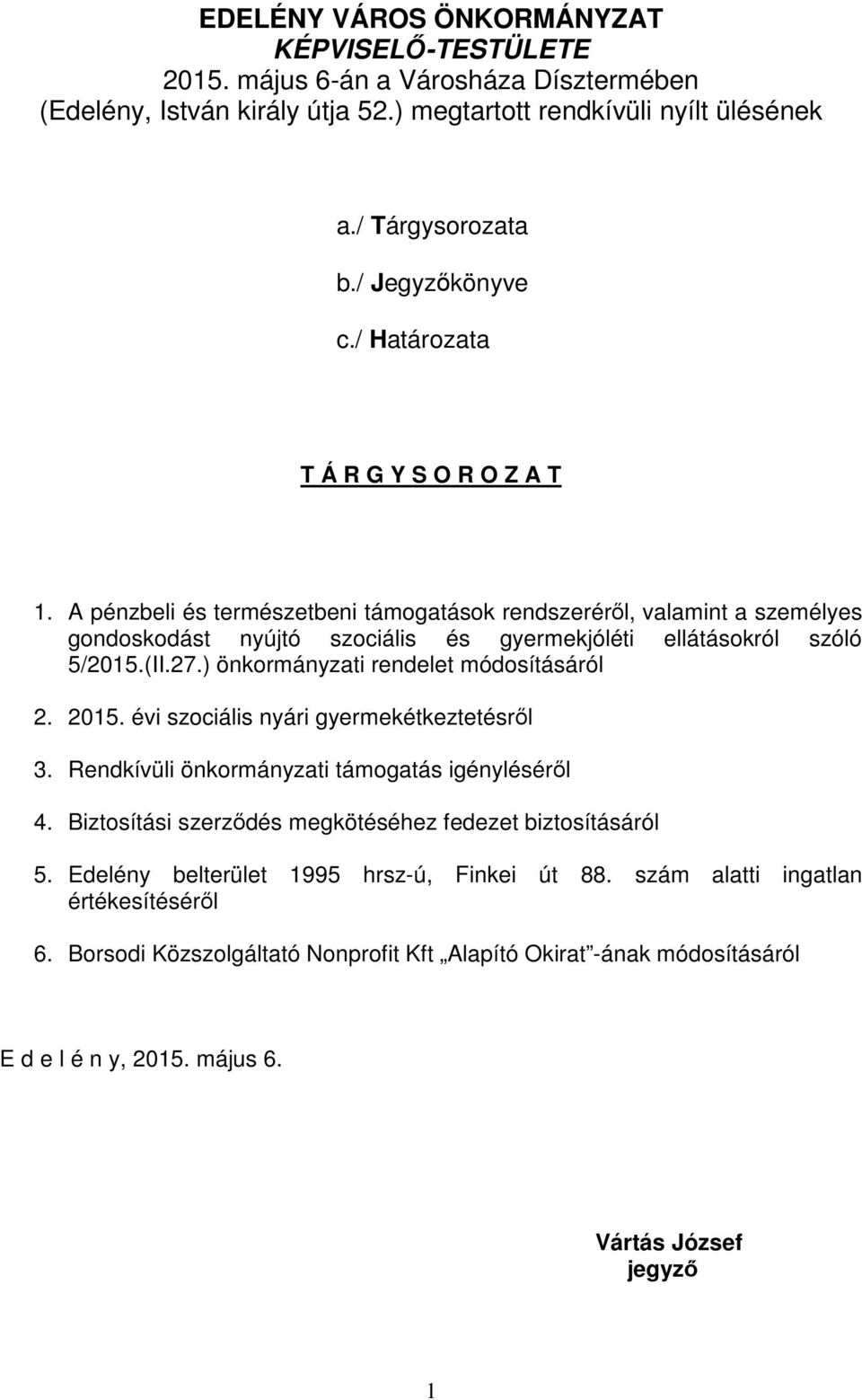 ) önkormányzati rendelet módosításáról 2. 2015. évi szociális nyári gyermekétkeztetésről 3. Rendkívüli önkormányzati támogatás igényléséről 4.