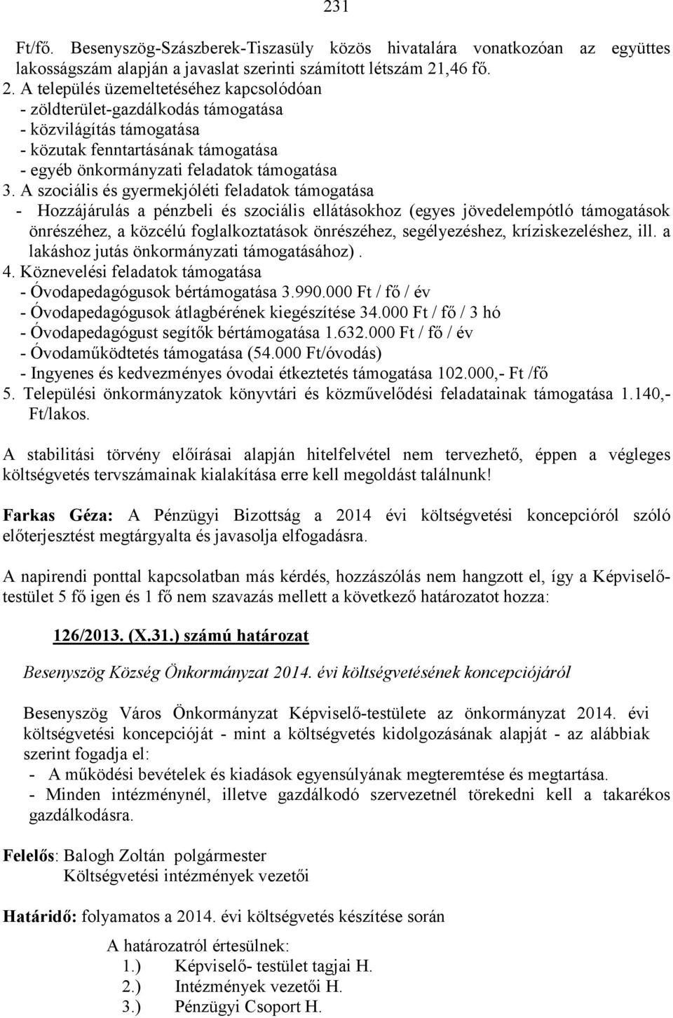 A szociális és gyermekjóléti feladatok támogatása - Hozzájárulás a pénzbeli és szociális ellátásokhoz (egyes jövedelempótló támogatások önrészéhez, a közcélú foglalkoztatások önrészéhez,