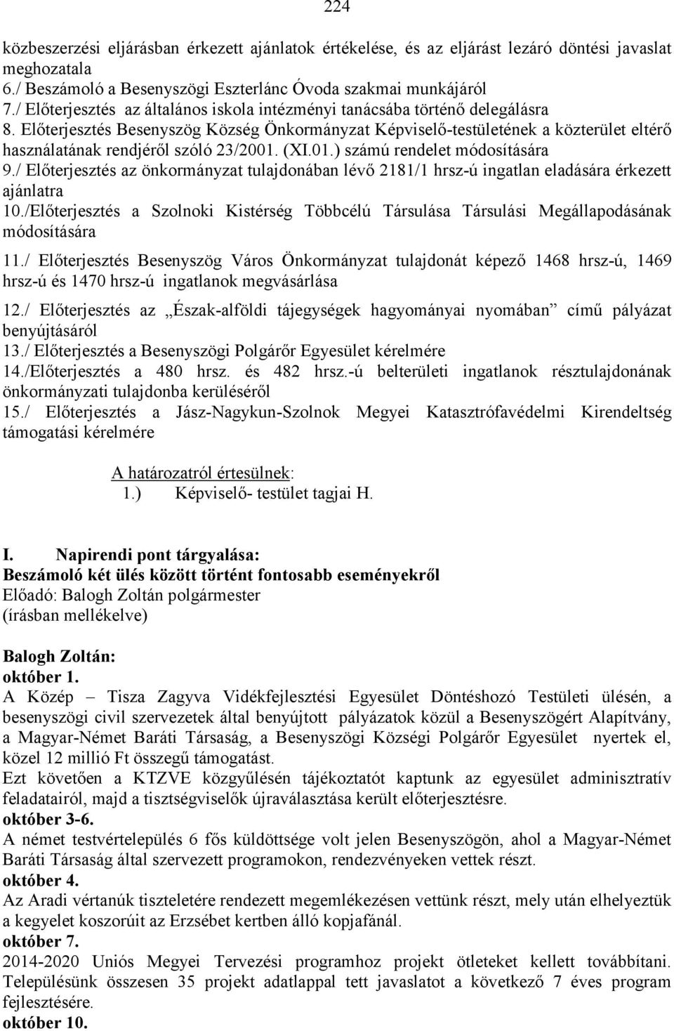 Előterjesztés Besenyszög Község Önkormányzat Képviselő-testületének a közterület eltérő használatának rendjéről szóló 23/2001. (XI.01.) számú rendelet módosítására 9.