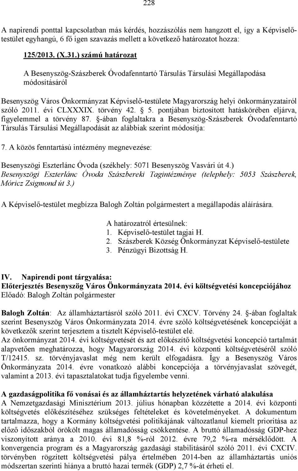 2011. évi CLXXXIX. törvény 42. 5. pontjában biztosított hatáskörében eljárva, figyelemmel a törvény 87.