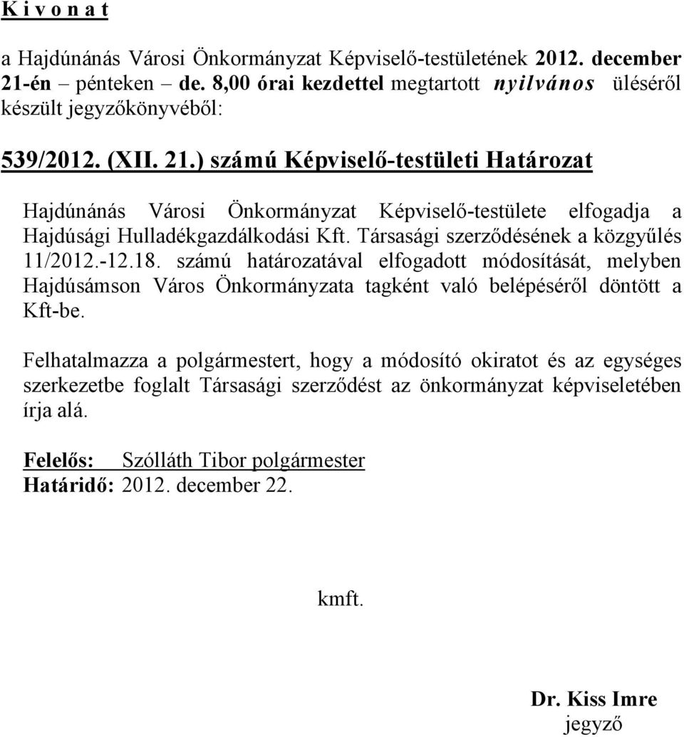 -12.18. számú határozatával elfogadott módosítását, melyben Hajdúsámson Város Önkormányzata tagként való belépéséről döntött a Kft-be.