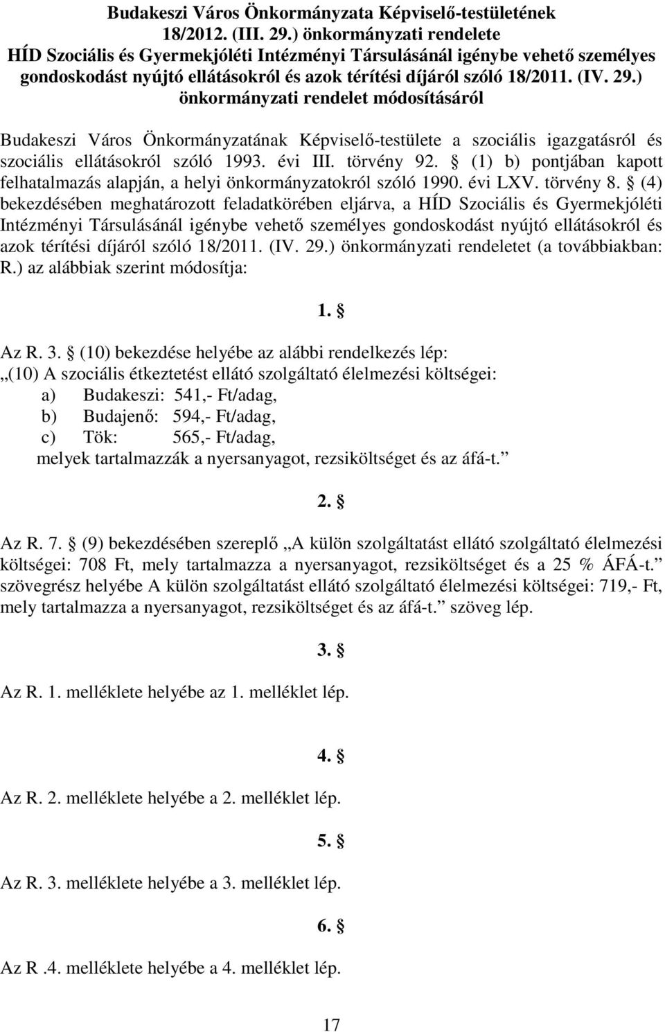 ) önkormányzati rendelet módosításáról Budakeszi Város Önkormányzatának Képviselı-testülete a szociális igazgatásról és szociális ellátásokról szóló 1993. évi III. törvény 92.