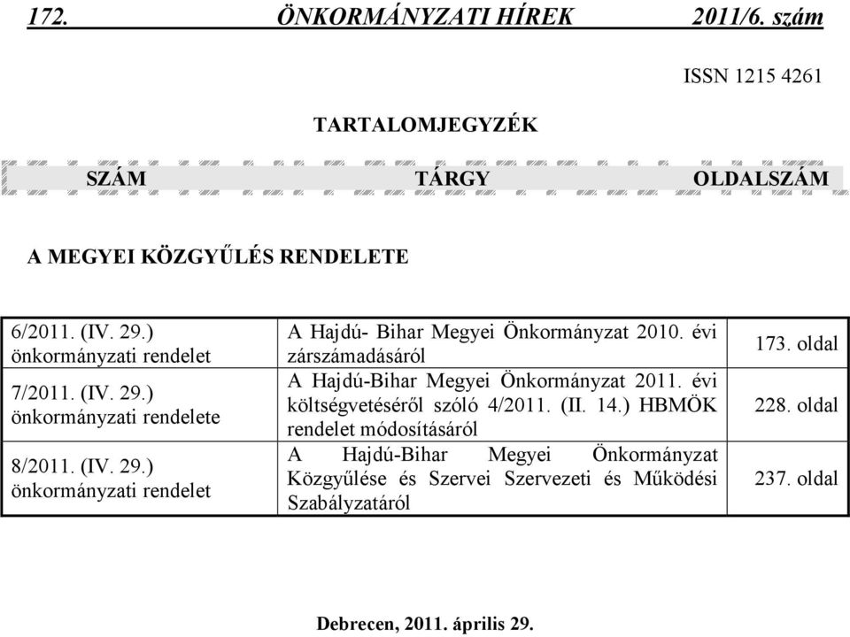 évi zárszámadásáról A 2011. évi költségvetésérıl szóló 4/2011. (II. 14.