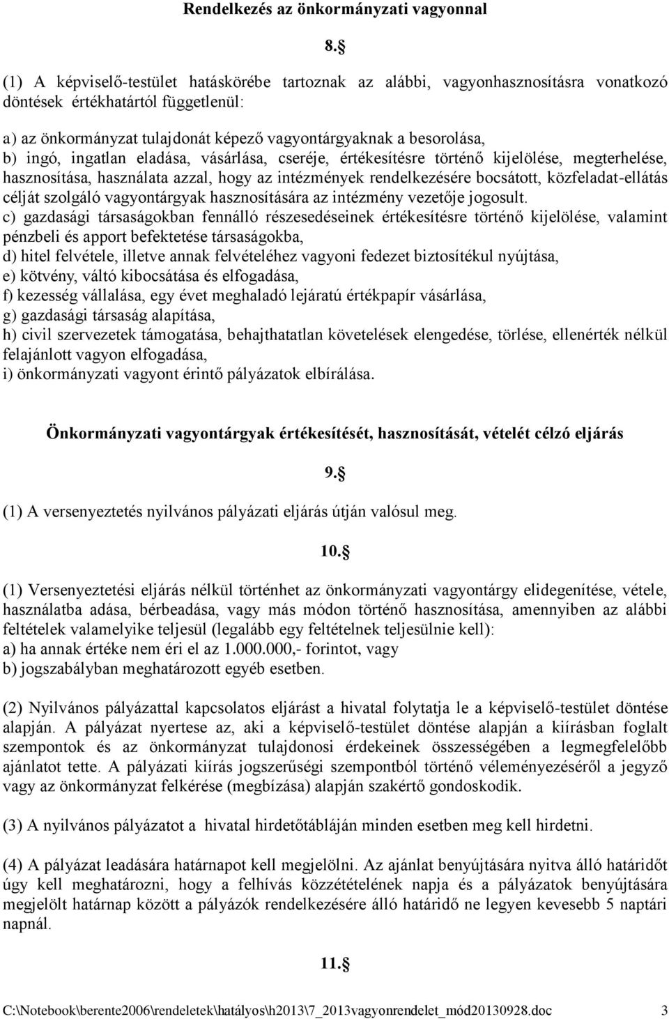 ingó, ingatlan eladása, vásárlása, cseréje, értékesítésre történő kijelölése, megterhelése, hasznosítása, használata azzal, hogy az intézmények rendelkezésére bocsátott, közfeladat-ellátás célját