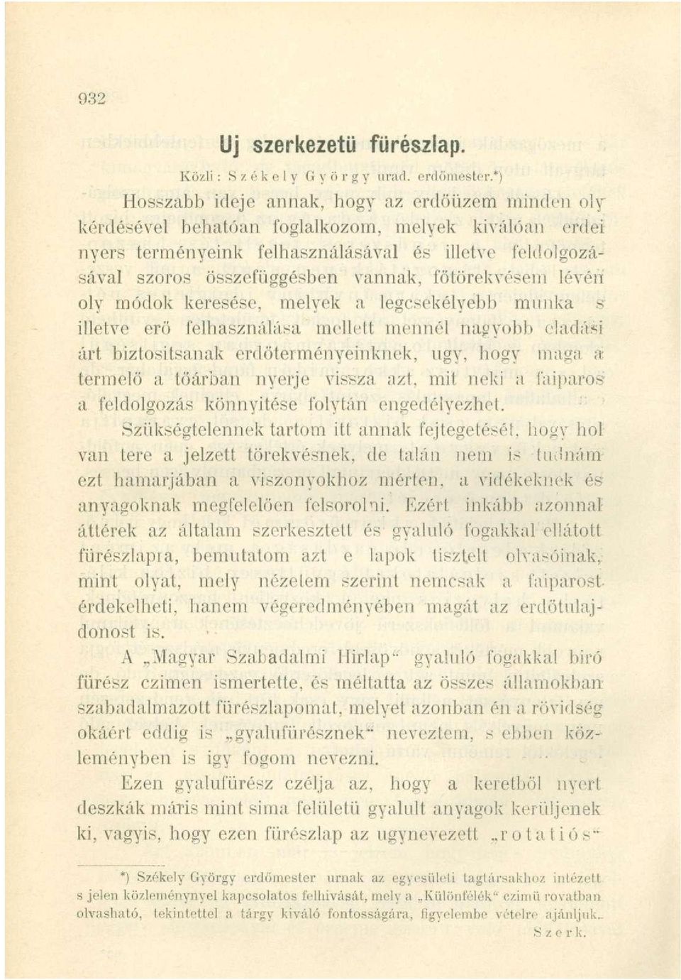 vannak, főtörekvésem lévén oly módok keresése, melyek a legcsekélyebb munka s illetve erö felhasználása mellett mennél nagyobb eladási árt biztosítsanak erdöterményeinknek, ugy, hogy maga a termelő a