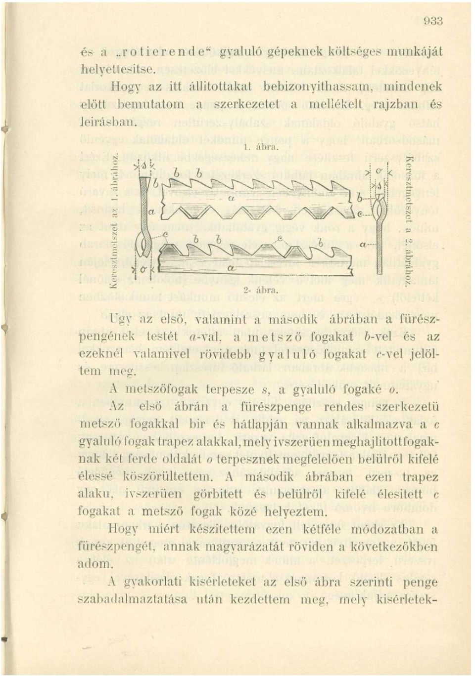 A metszőfogak terpesze s, a gyaluló fogaké o.