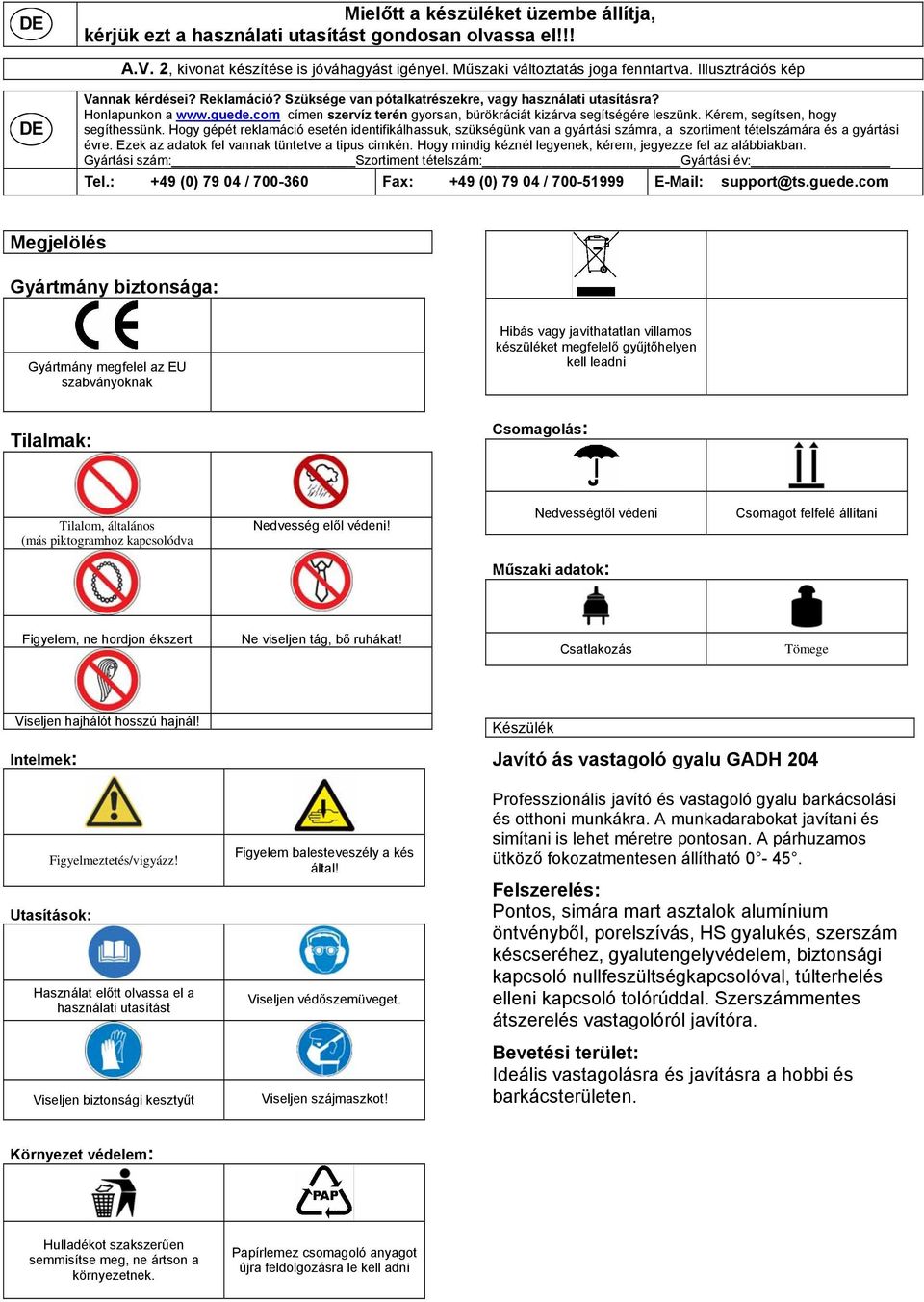 com címen szervíz terén gyorsan, bürökráciát kizárva segítségére leszünk. Kérem, segítsen, hogy segíthessünk.