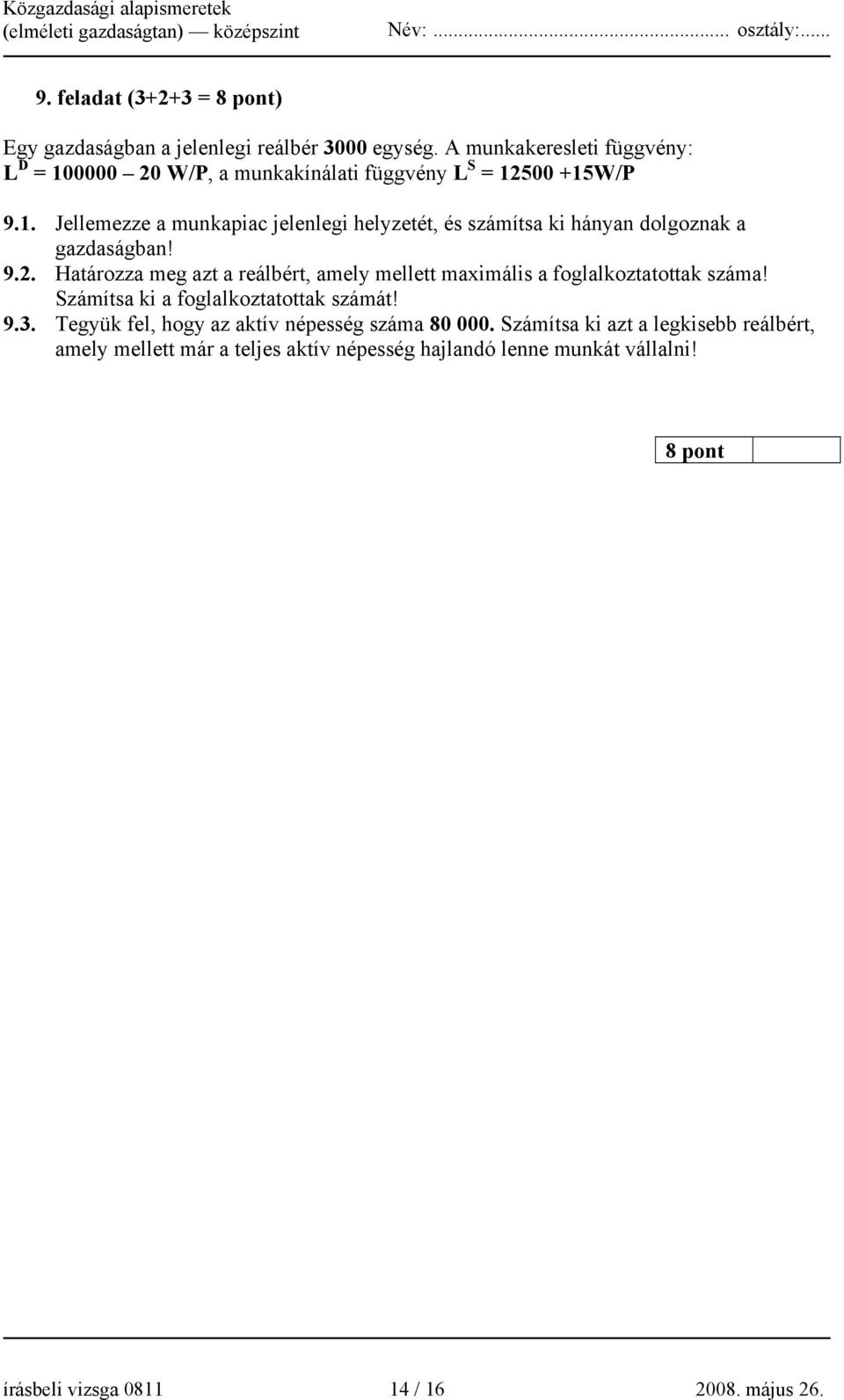 9.2. Határozza meg azt a reálbért, amely mellett maximális a foglalkoztatottak száma! Számítsa ki a foglalkoztatottak számát! 9.3.