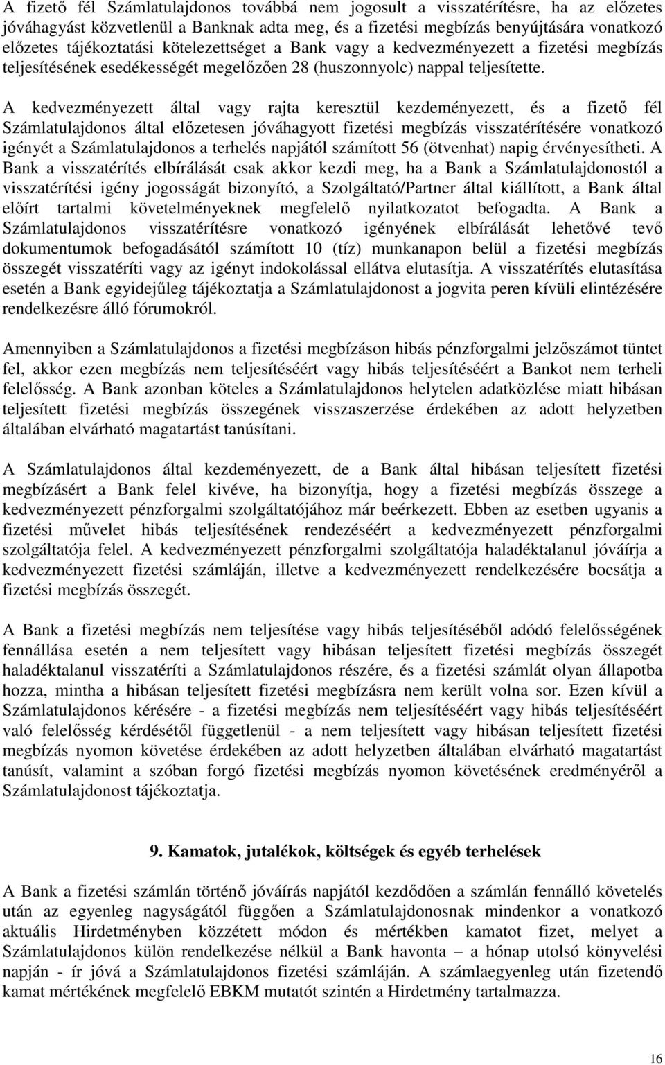 A kedvezményezett által vagy rajta keresztül kezdeményezett, és a fizető fél Számlatulajdonos által előzetesen jóváhagyott fizetési megbízás visszatérítésére vonatkozó igényét a Számlatulajdonos a