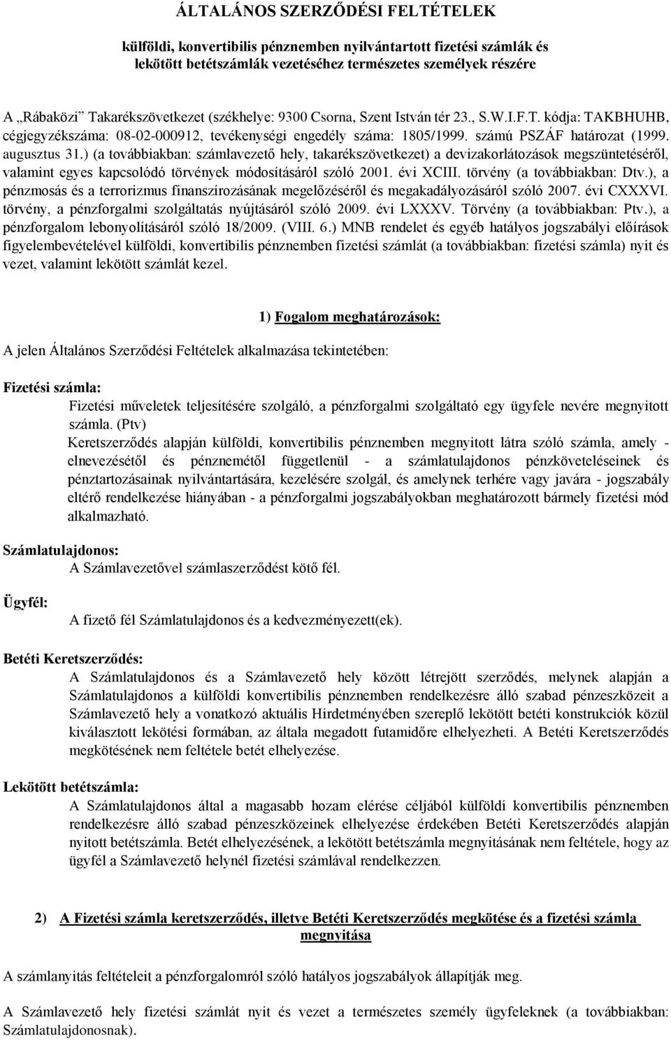 ) (a továbbiakban: számlavezető hely, takarékszövetkezet) a devizakorlátozások megszüntetéséről, valamint egyes kapcsolódó törvények módosításáról szóló 2001. évi XCIII. törvény (a továbbiakban: Dtv.