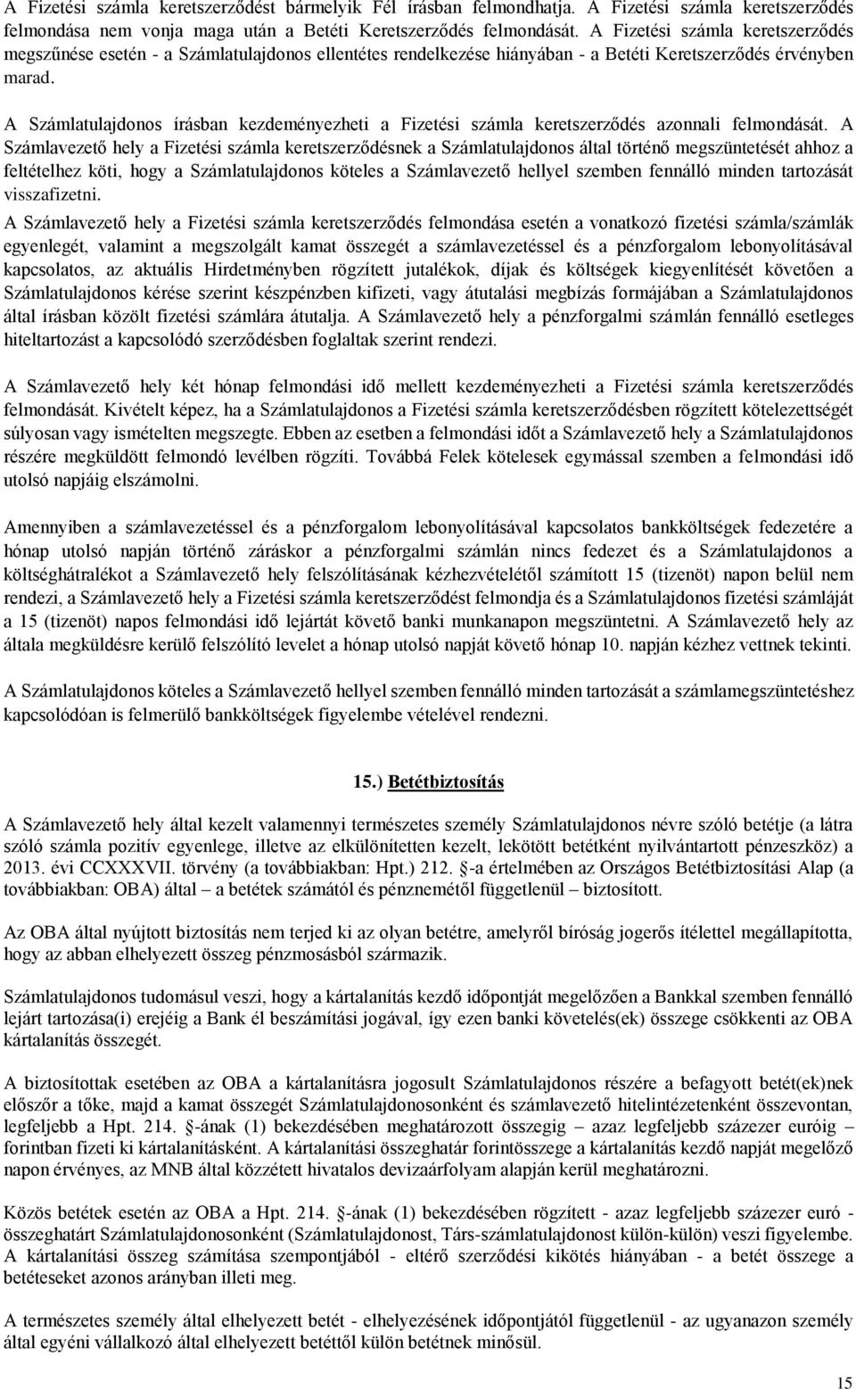 A Számlatulajdonos írásban kezdeményezheti a Fizetési számla keretszerződés azonnali felmondását.